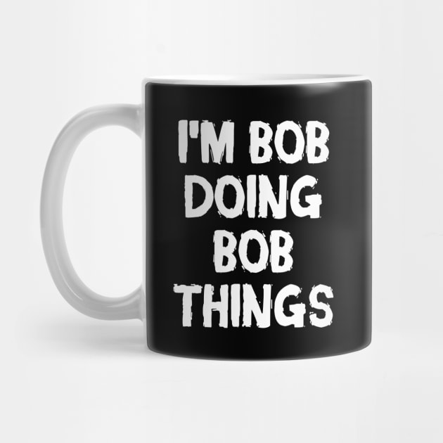 I m Bob doing Bob things by hoopoe